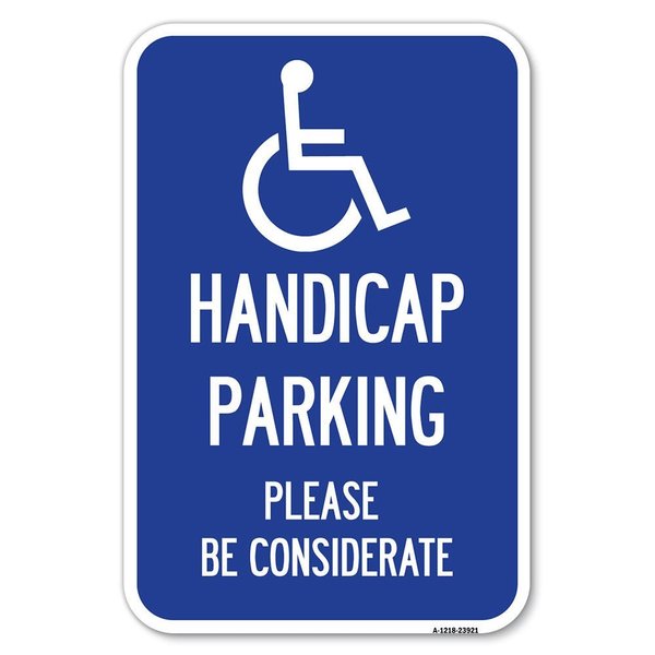 Signmission Handicap Parking-Please Be Considerate Heavy-Gauge Aluminum Sign, 12" x 18", A-1218-23921 A-1218-23921
